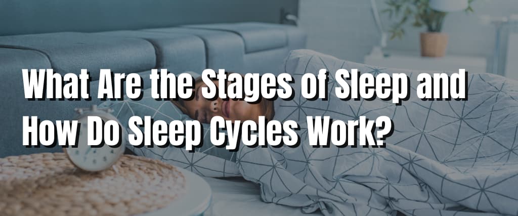 What Are the Stages of Sleep and How Do Sleep Cycles Work