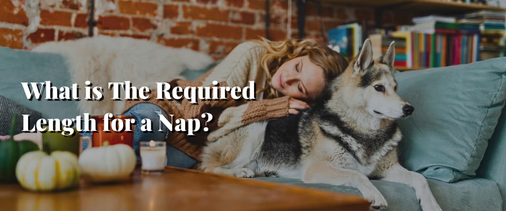 What is The Required Length for a Nap