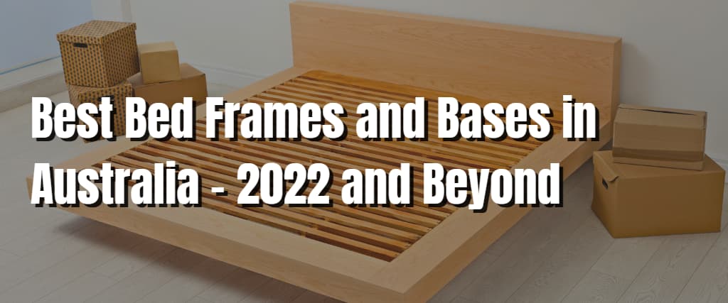 Best Bed Frames and Bases in Australia – 2022 and Beyond