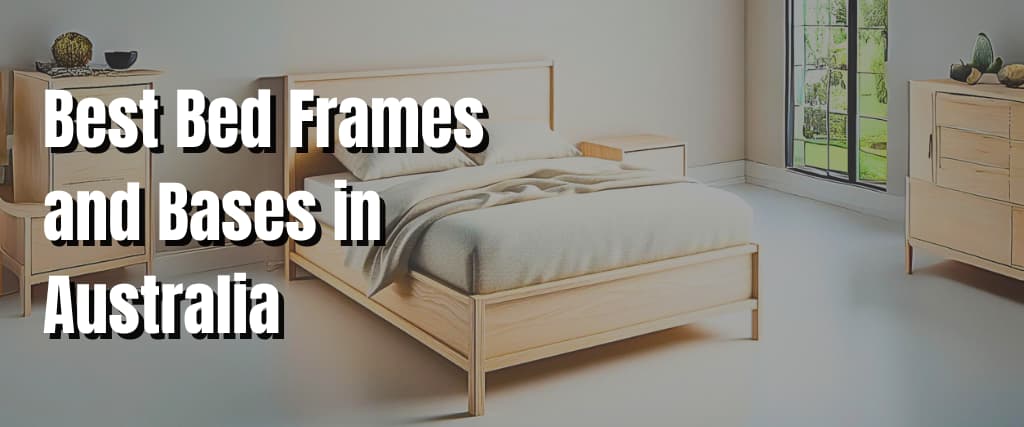 Best Bed Frames and Bases in Australia.