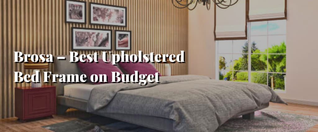Brosa – Best Upholstered Bed Frame on Budget