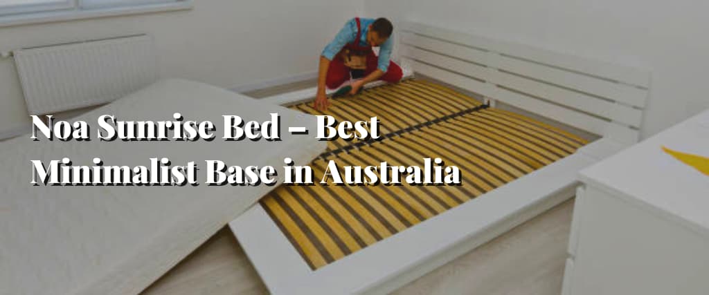 Noa Sunrise Bed – Best Minimalist Base in Australia