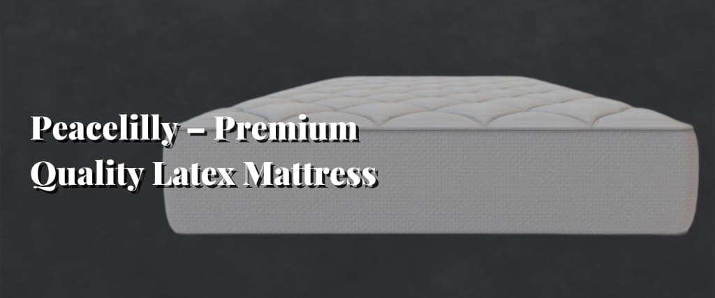 Peacelilly – Premium Quality Latex Mattress