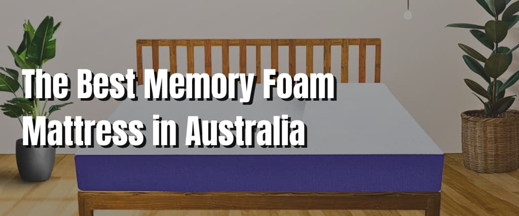 The Best Memory Foam Mattress in Australia