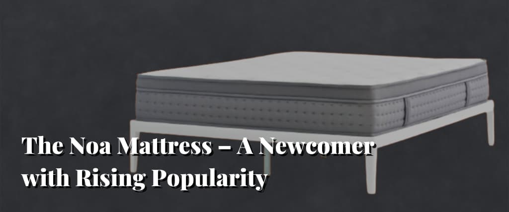 The Noa Mattress – A Newcomer with Rising Popularity