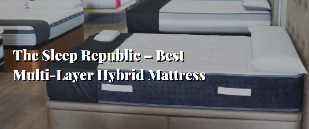 The Sleep Republic – Best Multi-Layer Hybrid Mattress