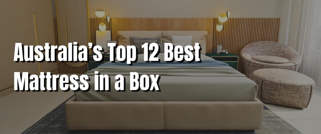 Australia’s Top 12 Best Mattress in a Box