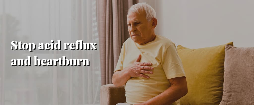 Stop acid reflux and heartburn