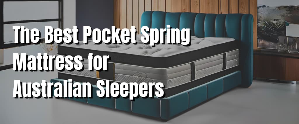 The Best Pocket Spring Mattress for Australian Sleepers.
