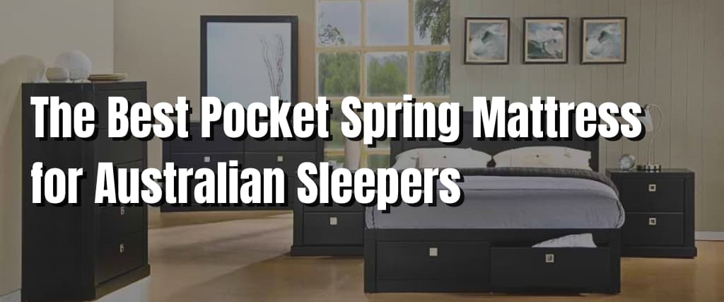 The Best Pocket Spring Mattress for Australian Sleepers