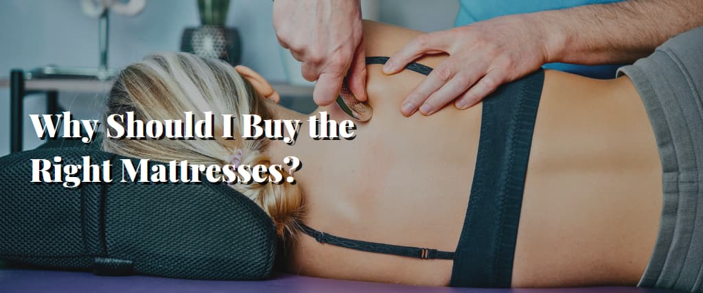 Why Should I Buy the Right Mattresses