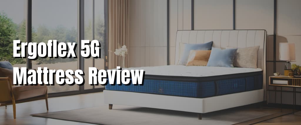 Ergoflex 5G Mattress Review.