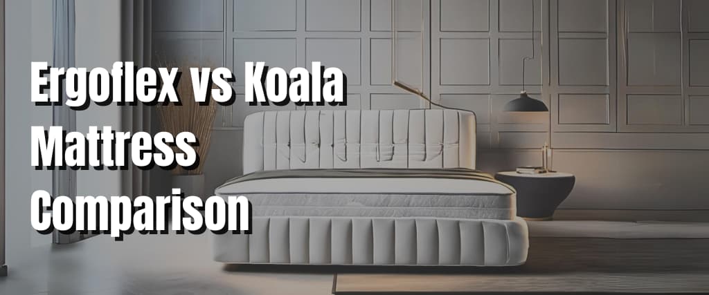 Ergoflex vs Koala Mattress Comparison.