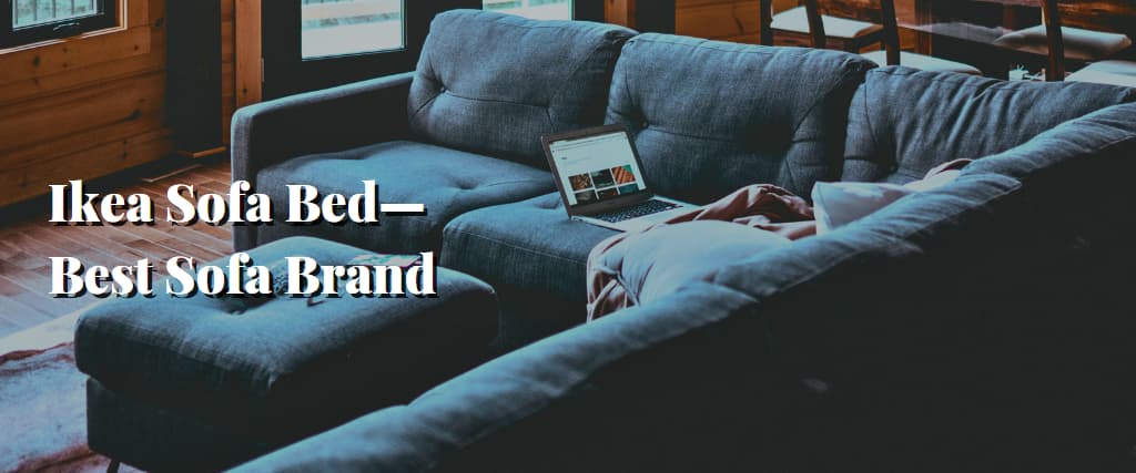 Ikea Sofa Bed—Best Sofa Brand
