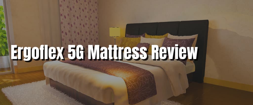 Ergoflex 5G Mattress Review