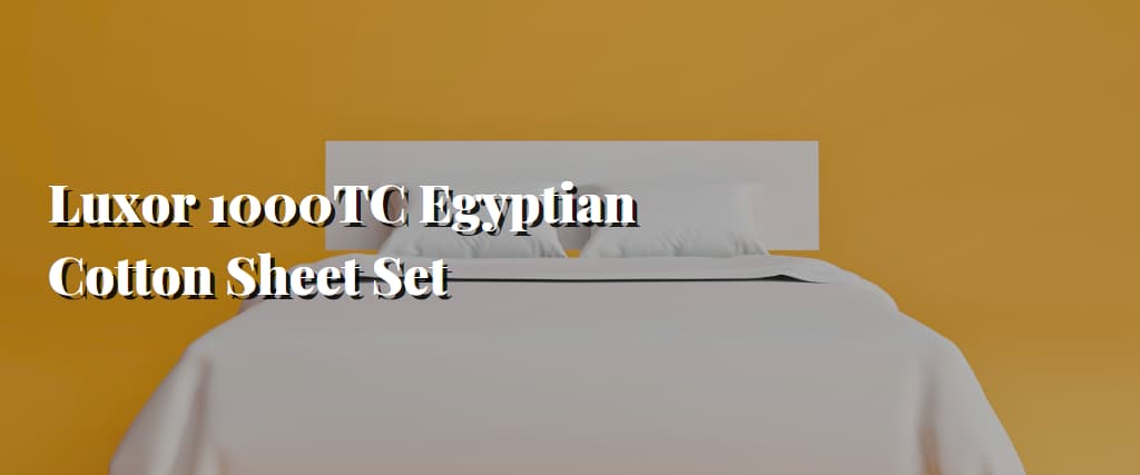 Luxor 1000TC Egyptian Cotton Sheet Set