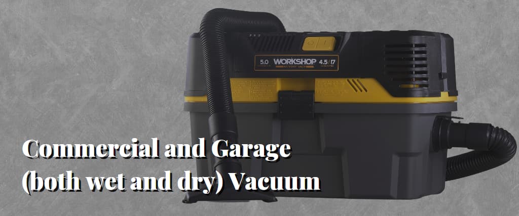 Commercial and Garage (both wet and dry) Vacuum