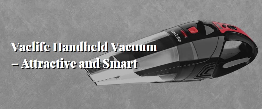 Vaclife Handheld Vacuum – Attractive and Smart