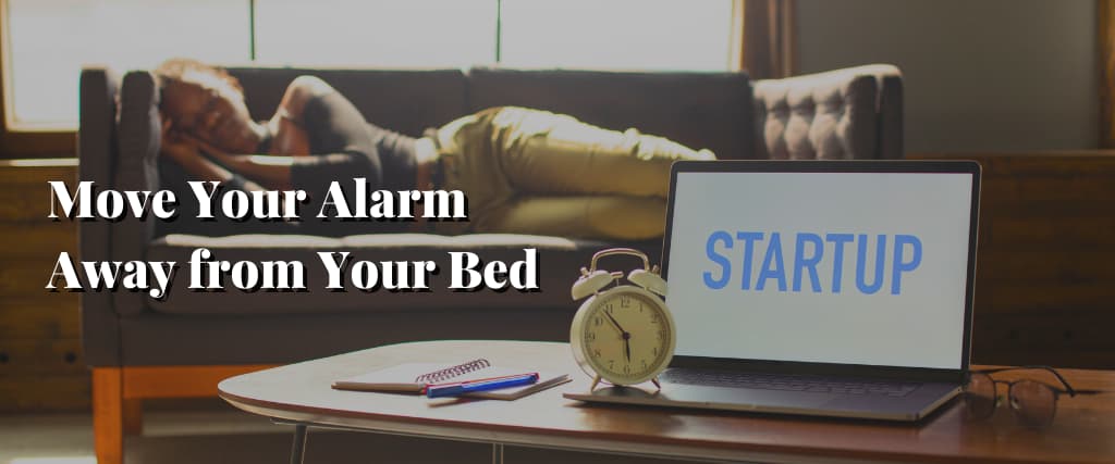 Move Your Alarm Away from Your Bed