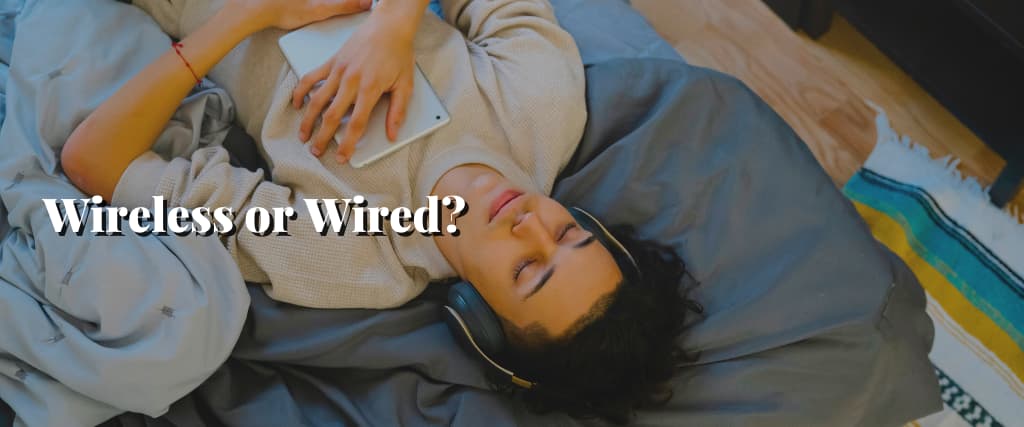 Wireless or Wired