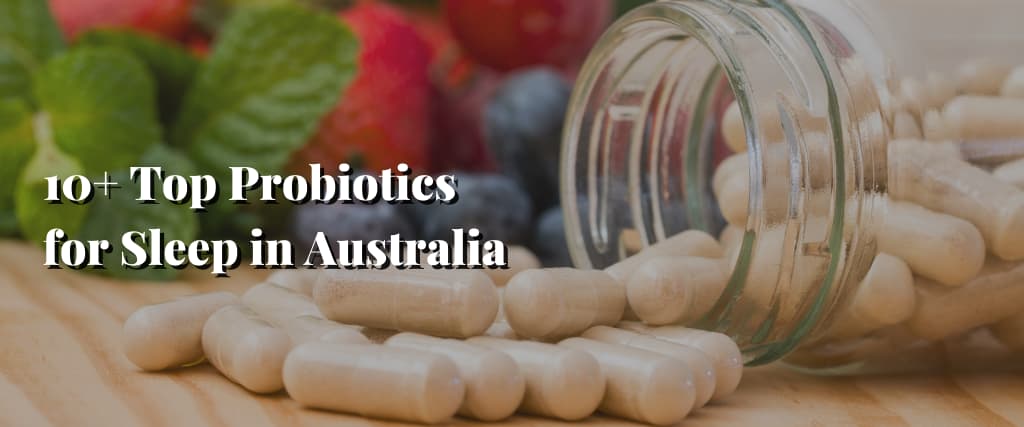 10+ Top Probiotics for Sleep in Australia