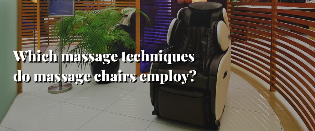 Which massage techniques do massage chairs employ