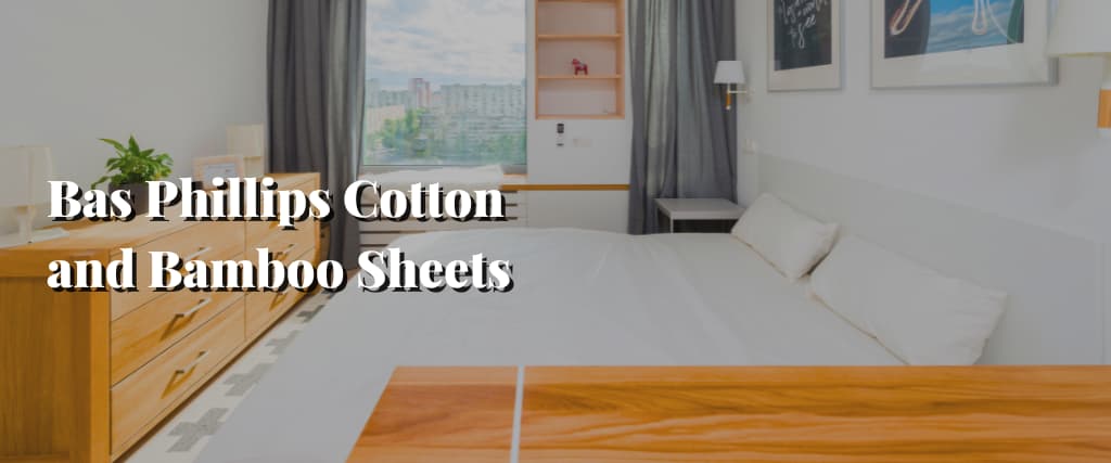 Bas Phillips Cotton and Bamboo Sheets