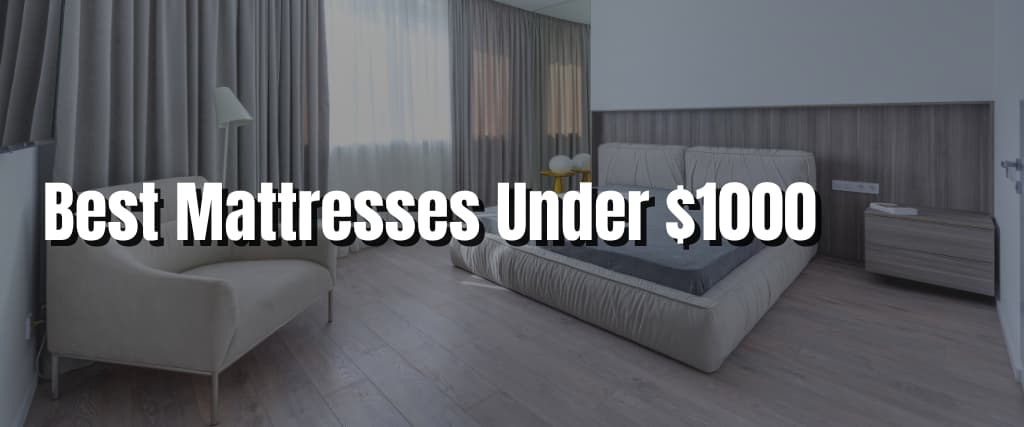 Best Mattresses Under $1000