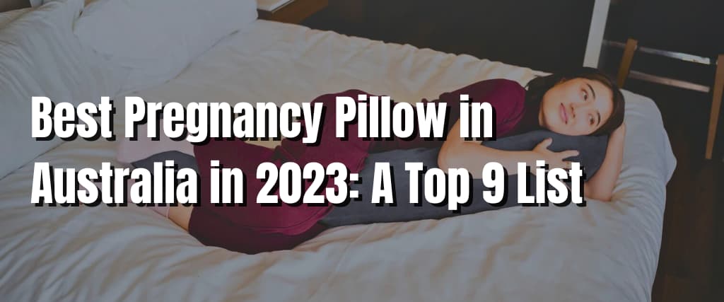 Best Pregnancy Pillow in Australia in 2023 A Top 9 List