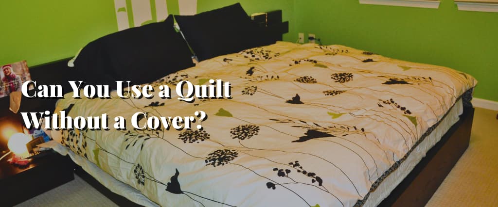 Can You Use a Quilt Without a Cover