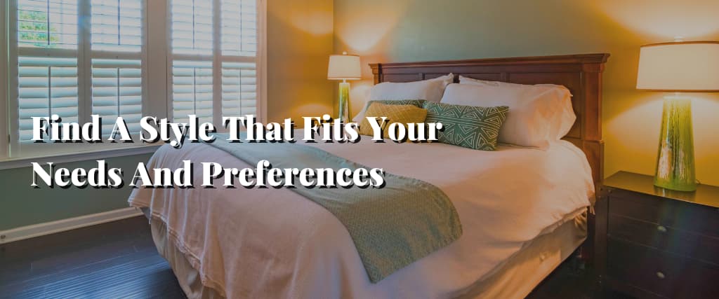 Find A Style That Fits Your Needs And Preferences