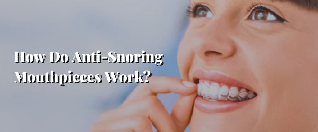 How Do Anti-Snoring Mouthpieces Work