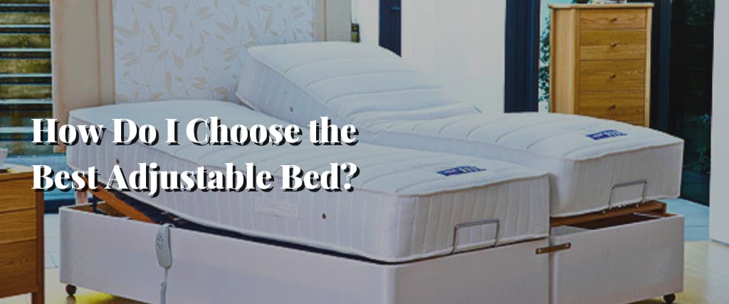 How Do I Choose the Best Adjustable Bed