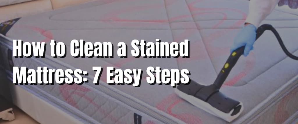 How to Clean a Stained Mattress 7 Easy Steps