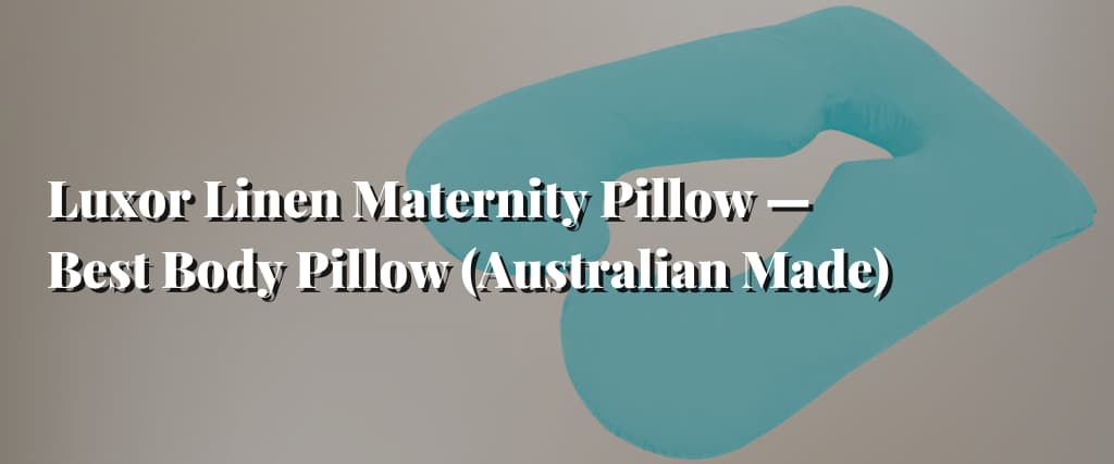 Luxor Linen Maternity Pillow — Best Body Pillow (Australian Made)