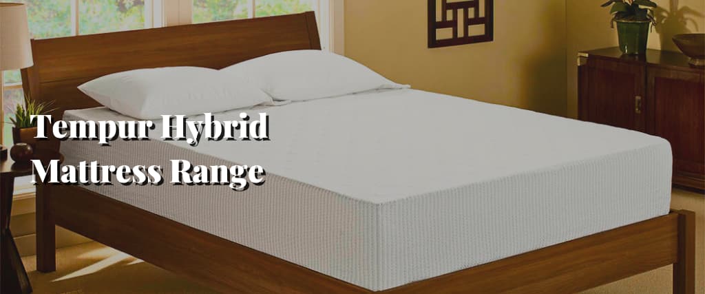 Tempur Hybrid Mattress Range