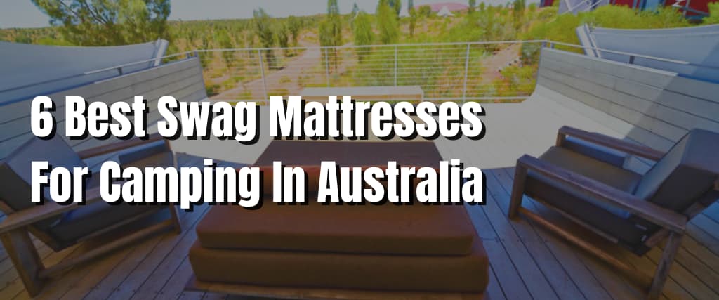 6 Best Swag Mattresses For Camping In Australia