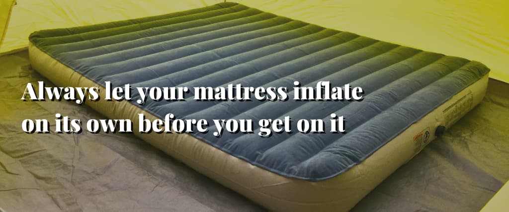 Always let your mattress inflate on its own before you get on it