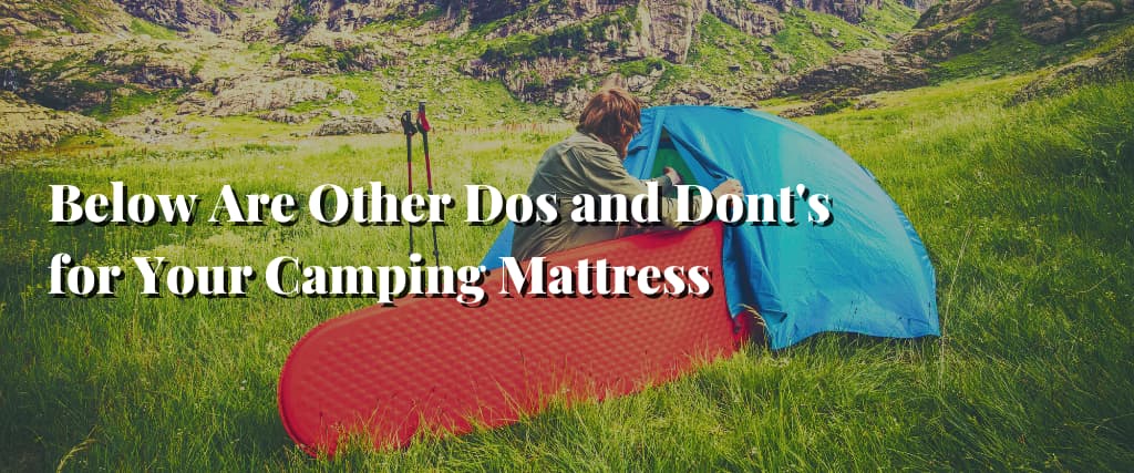 Below Are Other Dos and Don’Ts for Your Camping Mattress