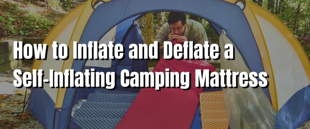How to Inflate and Deflate a Self-Inflating Camping Mattress