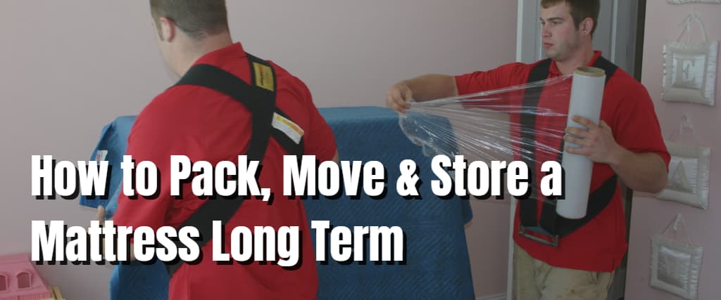 How to Pack, Move & Store a Mattress Long Term