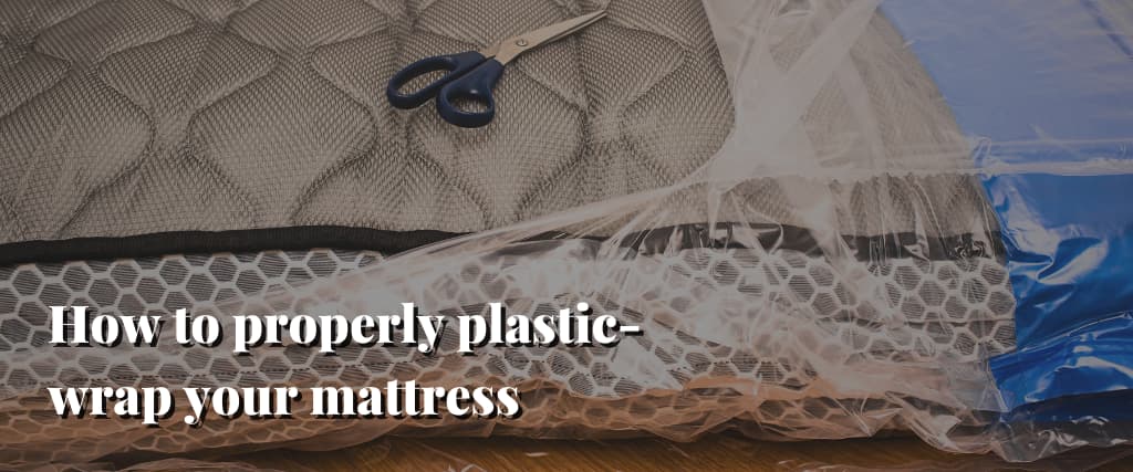 How to properly plastic-wrap your mattress