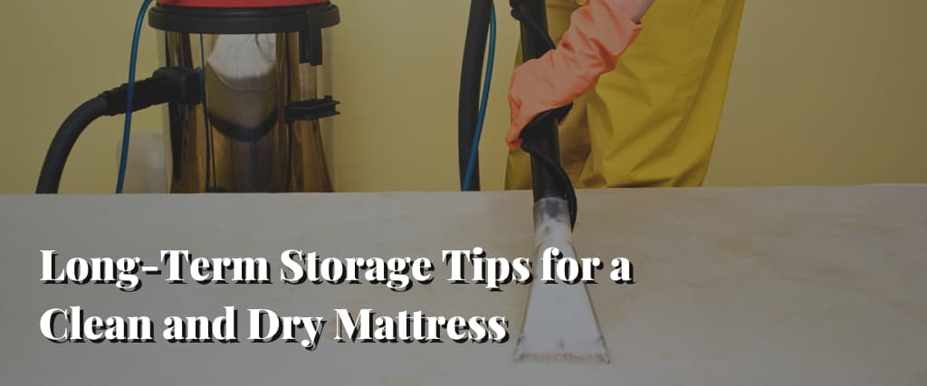 Long-Term Storage Tips for a Clean and Dry Mattress