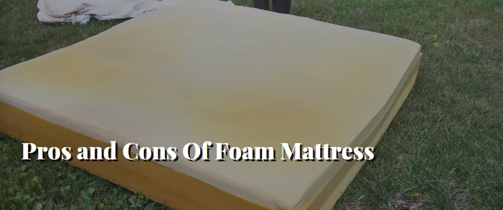 Pros and Cons Of Foam Mattress