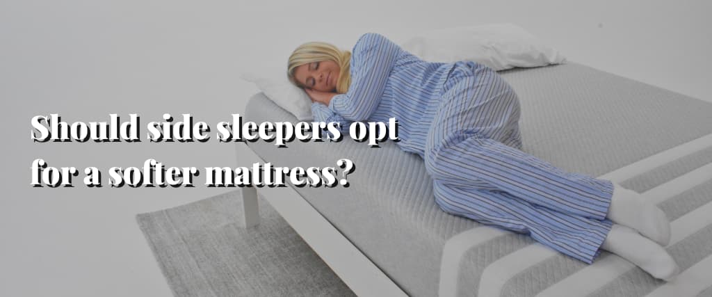 Should side sleepers opt for a softer mattress