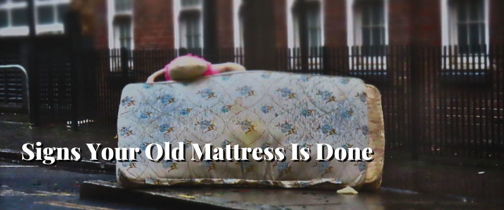 Signs Your Old Mattress Is Done