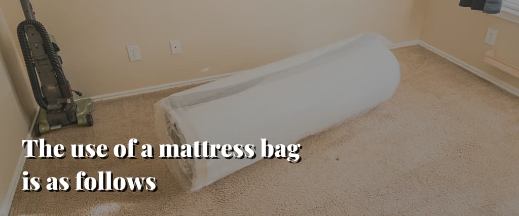 The use of a mattress bag is as follows