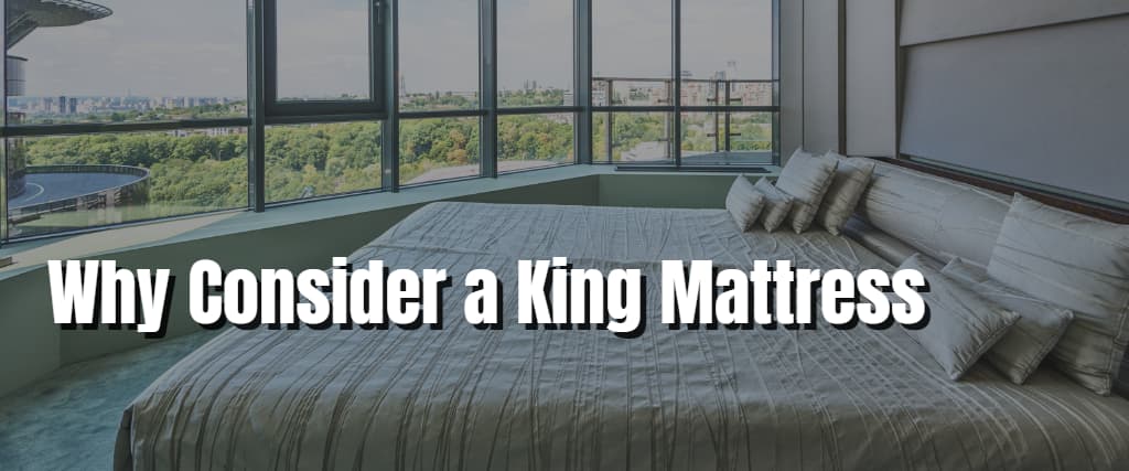 Why Consider a King Mattress