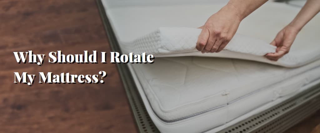 Why Should I Rotate My Mattres
